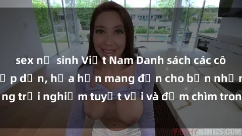 sex nữ sinh Việt Nam Danh sách các cô gái gọi Việt Nam hấp dẫn, hứa hẹn mang đến cho bạn những trải nghiệm tuyệt vời và đắm chìm trong cảm xúc tuyệt vời.