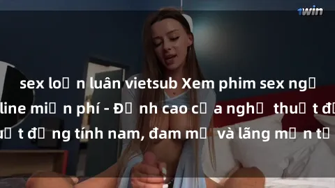 sex loạn luân vietsub Xem phim sex người Pháp vietsub online miễn phí - Đỉnh cao của nghệ thuật đồng tính nam, đam mỹ và lãng mạn từ xứ sở hoa hồng!