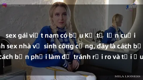 sex gái việt nam có bầu Kể từ lần cuối cùng bạn thực hành sex nhà vệ sinh công cộng, đây là cách bạn phải làm để tránh rủi ro và tối ưu trải nghiệm.