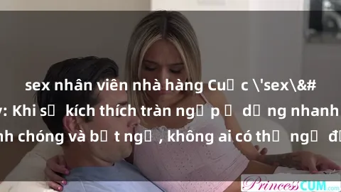 sex nhân viên nhà hàng Cuộc 'sex' trong thang máy: Khi sự kích thích tràn ngập ở dạng nhanh chóng và bất ngờ, không ai có thể ngờ được điều gì sẽ xảy ra!