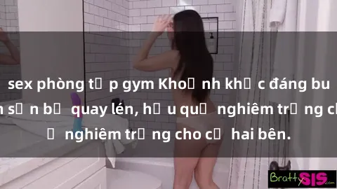 sex phòng tập gym Khoảnh khắc đáng buồn: Sex khách sạn bị quay lén, hậu quả nghiêm trọng cho cả hai bên.