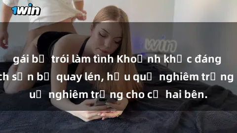 gái bị trói làm tình Khoảnh khắc đáng buồn: Sex khách sạn bị quay lén, hậu quả nghiêm trọng cho cả hai bên.