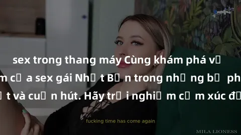 sex trong thang máy Cùng khám phá vẻ đẹp và sức gợi cảm của sex gái Nhật Bản trong những bộ phim đầy nghệ thuật và cuốn hút. Hãy trải nghiệm cảm xúc đầy mới mẻ và sống động từ những cảnh quay tinh tế