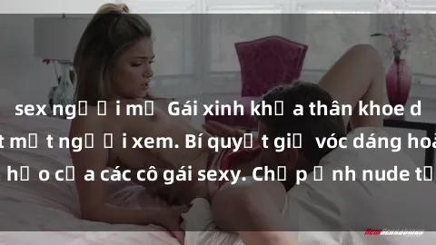 sex người mỹ Gái xinh khỏa thân khoe dáng nóng bỏng đốt mắt người xem. Bí quyết giữ vóc dáng hoàn hảo của các cô gái sexy. Chụp ảnh nude tự tin không sợ lộ hàng.