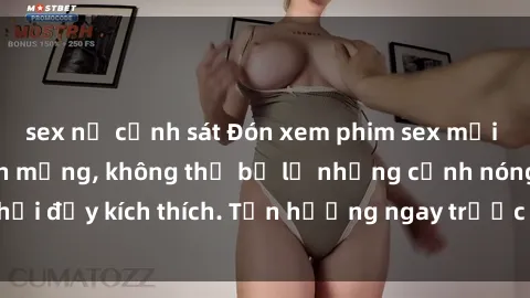 sex nữ cảnh sát Đón xem phim sex mới nhất đang hot trên mạng, không thể bỏ lỡ những cảnh nóng hổi đầy kích thích. Tận hưởng ngay trước khi bị xoá chóng mặt!