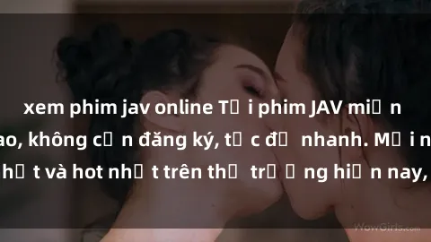 xem phim jav online Tải phim JAV miễn phí chất lượng cao, không cần đăng ký, tốc độ nhanh. Mới nhất và hot nhất trên thị trường hiện nay, cập nhật hàng ngày.