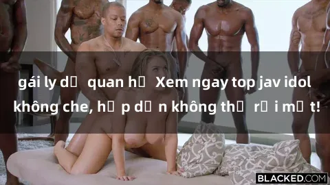 gái ly dị quan hệ Xem ngay top jav idol không che, hấp dẫn không thể rời mắt!