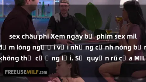 sex châu phi Xem ngay bộ phim sex milf hot nhất, làm say đắm lòng người với những cảnh nóng bỏng không thể cưỡng lại. Sự quyến rũ của MILF sẽ khiến bạn mãnh liệt!