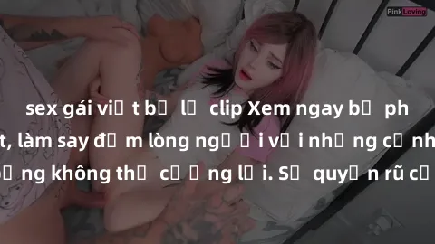 sex gái việt bị lộ clip Xem ngay bộ phim sex milf hot nhất, làm say đắm lòng người với những cảnh nóng bỏng không thể cưỡng lại. Sự quyến rũ của MILF sẽ khiến bạn mãnh liệt!
