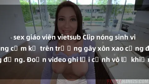 sex giáo viên vietsub Clip nóng sinh viên gây sốc: Hành động cấm kỵ trên trường gây xôn xao cộng đồng. Đoạn video ghi lại cảnh vô lễ khiến dư luận bức xúc.