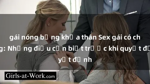 gái nóng bỏng khỏa thân Sex gái có chồng: Những điều cần biết trước khi quyết định