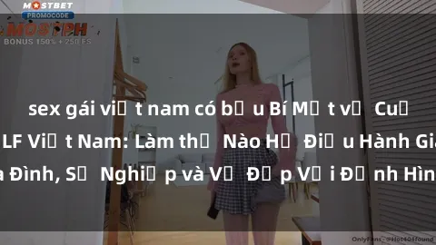 sex gái việt nam có bầu Bí Mật về Cuộc Sống Của Các MILF Việt Nam: Làm thế Nào Họ Điều Hành Gia Đình, Sự Nghiệp và Vẻ Đẹp Với Định Hình Văn Hóa Đương Đại