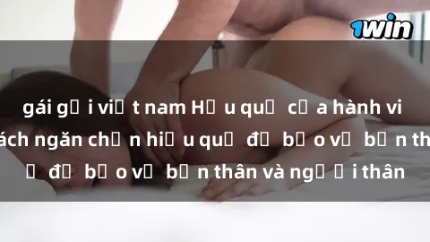 gái gọi việt nam Hậu quả của hành vi bạo dâm sex và cách ngăn chặn hiệu quả để bảo vệ bản thân và người thân
