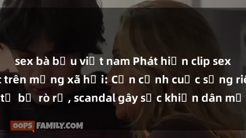 sex bà bầu việt nam Phát hiện clip sex quay lén hot nhất trên mạng xã hội: Cận cảnh cuộc sống riêng tư bị rò rỉ, scandal gây sốc khiến dân mạng không khỏi bàng hoàng