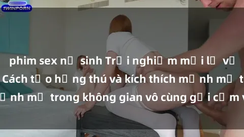 phim sex nữ sinh Trải nghiệm mới lạ với sex phòng tắm - Cách tạo hứng thú và kích thích mạnh mẽ trong không gian vô cùng gợi cảm và lãng mạn