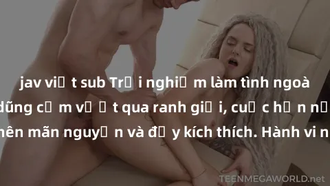 jav việt sub Trải nghiệm làm tình ngoài đường: Khi lòng dũng cảm vượt qua ranh giới, cuộc hẹn nơi công cộng trở nên mãn nguyện và đầy kích thích. Hành vi nguy hiểm, nhưng cũng tạo nên cảm giác mới mẻ