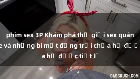 phim sex 3P Khám phá thế giới sex quán karaoke và những bí mật động trời chưa hề được tiết lộ