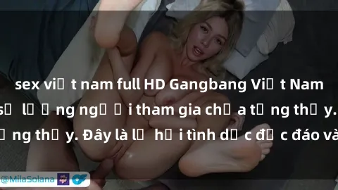 sex việt nam full HD Gangbang Việt Nam: Kỷ lục mới với số lượng người tham gia chưa từng thấy. Đây là lễ hội tình dục độc đáo và gây sốc.