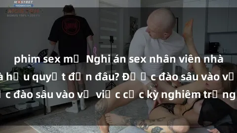 phim sex mỹ Nghi án sex nhân viên nhà hàng: Hậu quả và hậu quyết đến đâu? Được đào sâu vào vụ việc cực kỳ nghiêm trọng này.