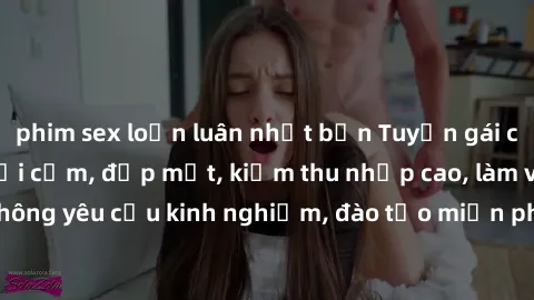 phim sex loạn luân nhật bản Tuyển gái call girl Việt Nam gợi cảm, đẹp mắt, kiếm thu nhập cao, làm việc linh hoạt, không yêu cầu kinh nghiệm, đào tạo miễn phí. Liên hệ ngay để biết thêm chi tiết!