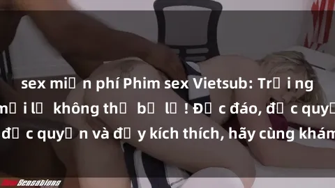 sex miễn phí Phim sex Vietsub: Trải nghiệm hấp dẫn và mới lạ không thể bỏ lỡ! Độc đáo, độc quyền và đầy kích thích, hãy cùng khám phá ngay!