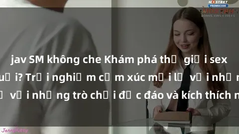 jav SM không che Khám phá thế giới sex trực tuyến: Hơn tuổi? Trải nghiệm cảm xúc mới lạ với những trò chơi độc đáo và kích thích người lớn