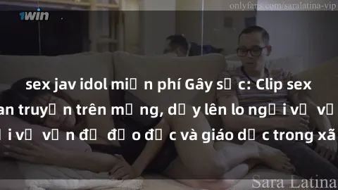 sex jav idol miễn phí Gây sốc: Clip sex mẹ con Việt Nam lan truyền trên mạng, dấy lên lo ngại về vấn đề đạo đức và giáo dục trong xã hội hiện nay.